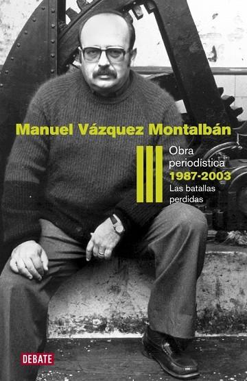 OBRA PERIODISTICA 1987-2003 LAS BATALLAS PERDIDAS | 9788499920627 | VAZQUEZ MONTALBAN, MANUEL | Llibreria Online de Vilafranca del Penedès | Comprar llibres en català
