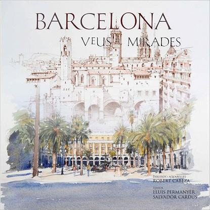 BARCELONA VEUS I MIRADES | 9788497856393 | CARDUS, SALVADOR CABEZA, ROBERT PERMANYER, LLUIS | Llibreria Online de Vilafranca del Penedès | Comprar llibres en català