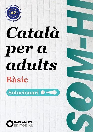 SOM-HI! BÀSIC. CATALÀ PER A ADULTS. SOLUCIONARI 1-2-3 A2 | 9788448949235 | BERNADÓ, CRISTINA/ESCARTÍN, MARTA/PUJOL, ANTONINA | Llibreria Online de Vilafranca del Penedès | Comprar llibres en català