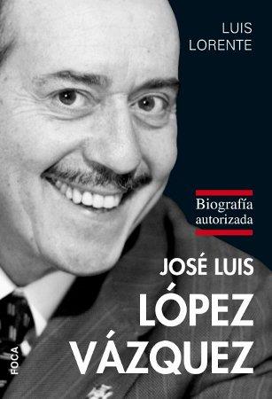JOSE LUIS LOPEZ VAZQUEZ BIOGRAFIA AUTORIZADA | 9788496797529 | LORENTE, LUIS | Llibreria L'Odissea - Libreria Online de Vilafranca del Penedès - Comprar libros