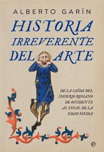 HISTORIA IRREVERENTE DEL ARTE | 9788413845852 | GARÍN, ALBERTO | Llibreria Online de Vilafranca del Penedès | Comprar llibres en català
