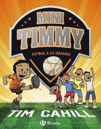 MINI TIMMY - FÚTBOL A LO GRANDE | 9788469621745 | CAHILL, TIM | Llibreria Online de Vilafranca del Penedès | Comprar llibres en català