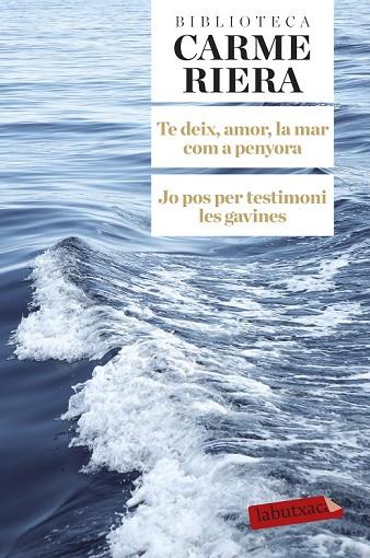 TE DEIX AMOR LA MAR COM A PENYORA / JO POS PER TESTIMONI LES GAVINES | 9788499308784 | RIERA, CARME | Llibreria Online de Vilafranca del Penedès | Comprar llibres en català