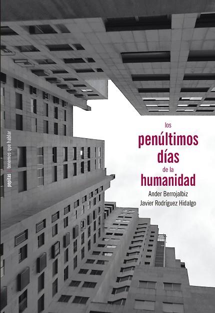 LOS PENÚLTIMOS DÍAS DE LA HUMANIDAD | 9788417386900 | RODRÍGUEZ HIDALGO, JAVIER/BERROJALBIZ, ANDER | Llibreria Online de Vilafranca del Penedès | Comprar llibres en català