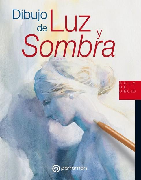 DIBUJO DE LUZ Y SOMBRA | 9788434213890 | EQUIPO PARRAMÓN | Llibreria Online de Vilafranca del Penedès | Comprar llibres en català