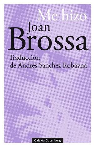 ME HIZO JOAN BROSSA | 9788417747695 | BROSSA, JOAN | Llibreria Online de Vilafranca del Penedès | Comprar llibres en català