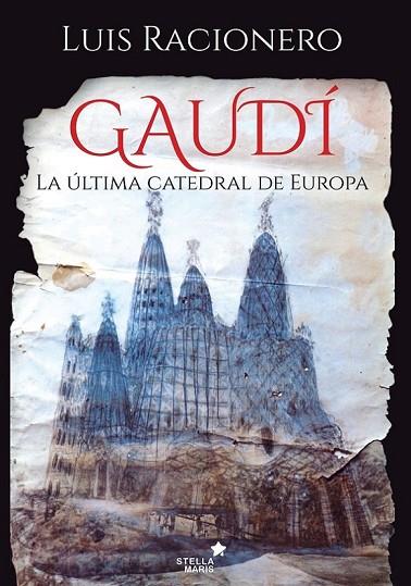 GAUDÍ LA ÚLTIMA CATEDRAL DE EUROPA | 9788416541461 | RACIONERO GRAU, LUIS | Llibreria Online de Vilafranca del Penedès | Comprar llibres en català