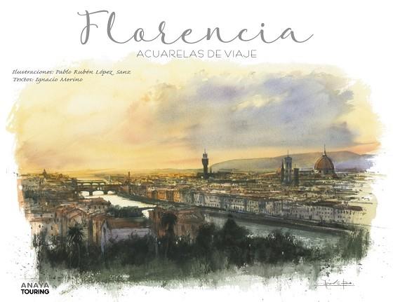 FLORENCIA ACUARELAS DE VIAJE | 9788491583080 | LÓPEZ SANZ, PABLO RUBÉN/MERINO BOBILLO, IGNACIO | Llibreria Online de Vilafranca del Penedès | Comprar llibres en català