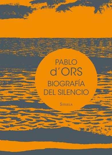 BIOGRAFÍA DEL SILENCIO | 9788416465613 | D'ORS, PABLO | Llibreria L'Odissea - Libreria Online de Vilafranca del Penedès - Comprar libros