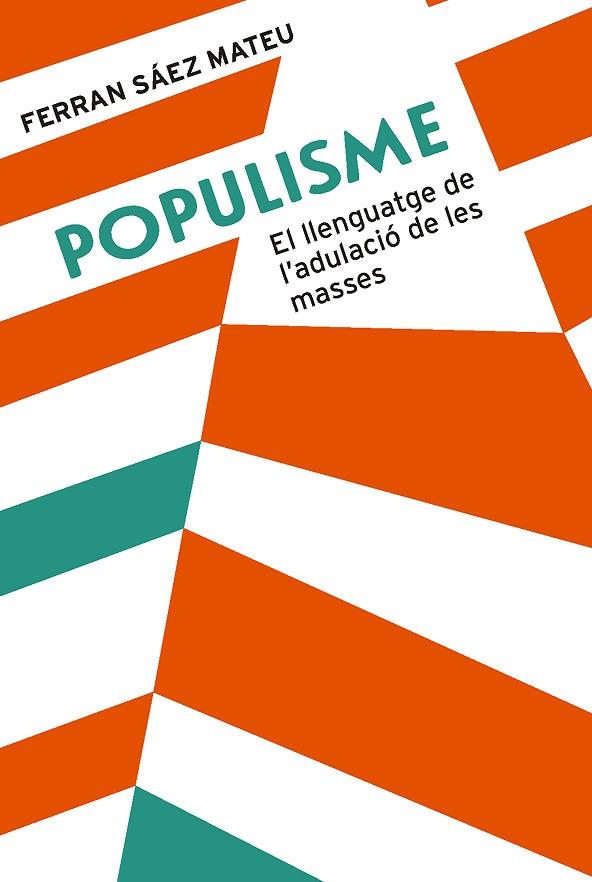 POPULISME EL LLENGUATGE DE L'ADULACIÓ DE LES MASSES | 9788491910008 | SÁEZ MATEU, FERRAN | Llibreria Online de Vilafranca del Penedès | Comprar llibres en català