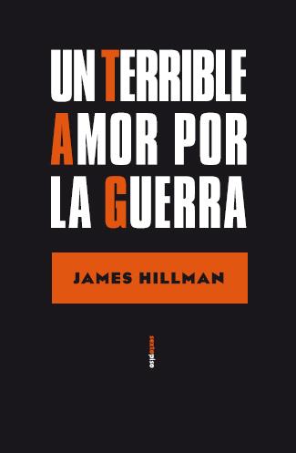 UN TERRIBLE AMOR POR LA GUERRA | 9788496867628 | HILLMAN, JAMES | Llibreria Online de Vilafranca del Penedès | Comprar llibres en català