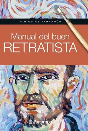 MANUAL DEL BUEN RETRATISTA | 9788434240414 | MARTÍN ROIG, GABRIEL / EQUIPO PARRAMÓN | Llibreria Online de Vilafranca del Penedès | Comprar llibres en català