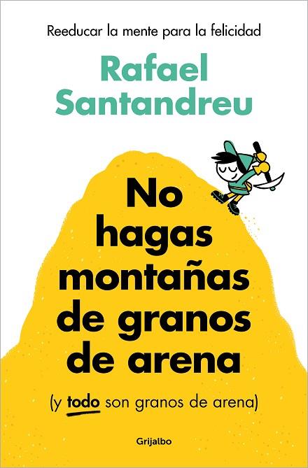 NO HAGAS MONTAÑAS DE GRANOS DE ARENA ( Y TODO SON GRANOS DE ARENA ) | 9788425367250 | SANTANDREU, RAFAEL | Llibreria Online de Vilafranca del Penedès | Comprar llibres en català