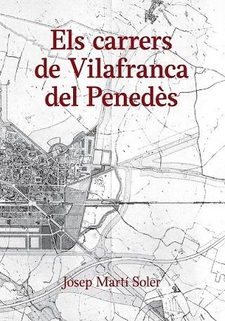 ELS CARRERS DE VILAFRANCA DEL PENEDÈS | 9788496995932 | MARTI SOLER, JOSEP | Llibreria Online de Vilafranca del Penedès | Comprar llibres en català