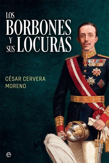 LOS BORBONES Y SUS LOCURAS | 9788491648307 | CERVERA MORENO, CÉSAR | Llibreria Online de Vilafranca del Penedès | Comprar llibres en català