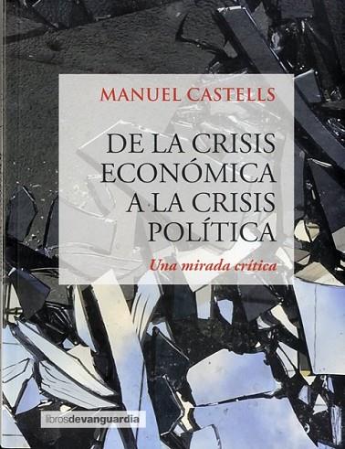 DE LA CRISIS ECONOMICA A LA CRISIS POLITICA | 9788416372249 | CASTELLS, MANUEL | Llibreria Online de Vilafranca del Penedès | Comprar llibres en català