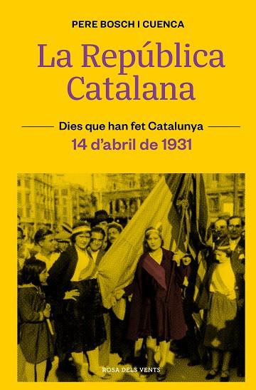 LA REPÚBLICA CATALANA 14 D'ABRIL DE 1931 | 9788418033490 | BOSCH I CUENCA, PERE | Llibreria Online de Vilafranca del Penedès | Comprar llibres en català