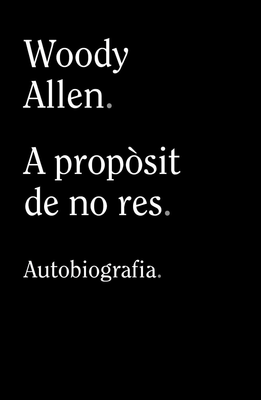 A PROPÒSIT DE NO RES | 9788413624280 | ALLEN, WOODY | Llibreria Online de Vilafranca del Penedès | Comprar llibres en català