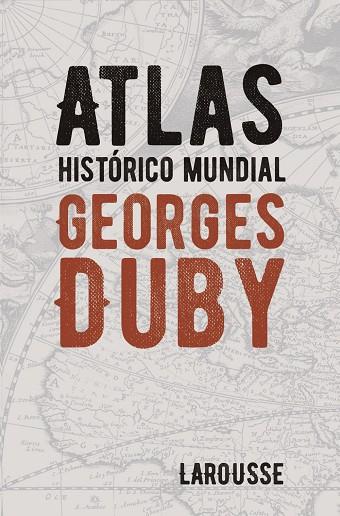 ATLAS HISTÓRICO MUNDIAL GEORGES DUBY | 9788418100628 | DUBY, GEORGES | Llibreria Online de Vilafranca del Penedès | Comprar llibres en català