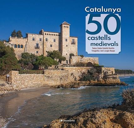 CATALUNYA 50 CASTELLS MEDIEVALS | 9788413562391 | CARTAÑÁ MANTILLA, CARLES | Llibreria Online de Vilafranca del Penedès | Comprar llibres en català