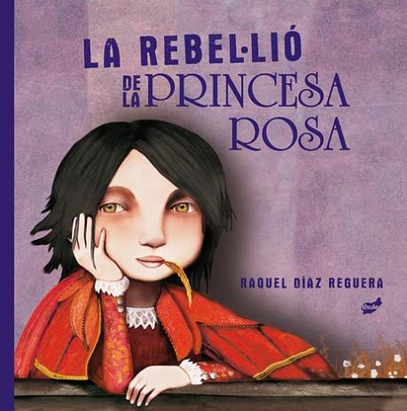 LA REBEL·LIÓ DE LA PRINCESA ROSA | 9788418702204 | DÍAZ REGUERA, RAQUEL | Llibreria Online de Vilafranca del Penedès | Comprar llibres en català