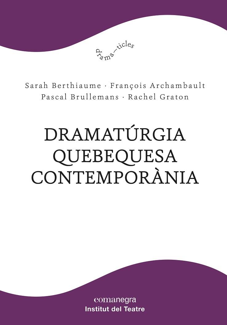 DRAMATÚRGIA QUEBEQUESA CONTEMPORÀNIA | 9788418022685 | BERTHIAUME, SARAH/ARCHAMBAULT, FRANÇOIS/BRULLEMANS, PASCAL/GRATON, RACHEL | Llibreria Online de Vilafranca del Penedès | Comprar llibres en català