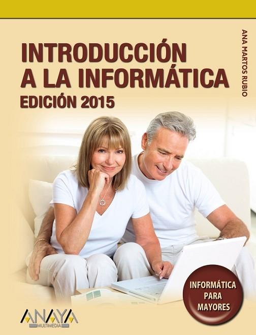 INTRODUCCIÓN A LA INFORMÁTICA. EDICIÓN 2015 | 9788441536104 | MARTOS RUBIO, ANA | Llibreria Online de Vilafranca del Penedès | Comprar llibres en català