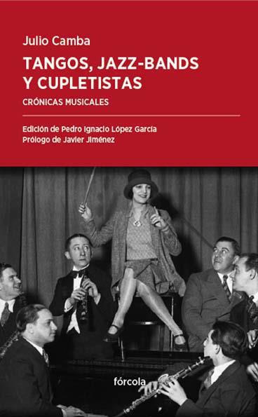TANGOS JAZZ BANDS Y CUPLETISTAS | 9788416247578 | CAMBA, JULIO | Llibreria Online de Vilafranca del Penedès | Comprar llibres en català