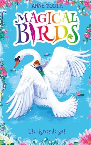 MAGICAL BIRDS 3. ELS CIGNES DE GEL | 9788424664213 | ANNE BOOTH | Llibreria Online de Vilafranca del Penedès | Comprar llibres en català