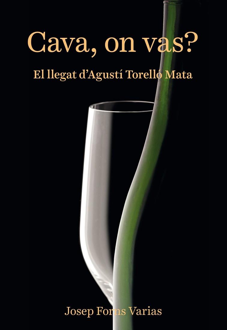 CAVA ON VAS EL LLEGAT D'AGUSTÍ TORELLÓ MATA | 9788416445066 | FORNS, JOSEP  | Llibreria Online de Vilafranca del Penedès | Comprar llibres en català