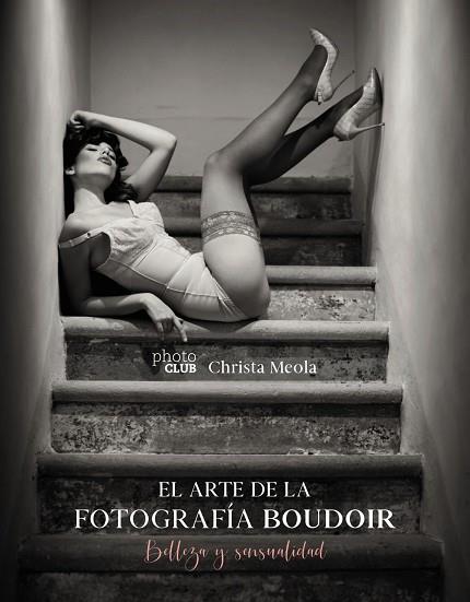 EL ARTE DE LA FOTOGRAFÍA BOUDOIR | 9788441541610 | MEOLA, CHRISTA | Llibreria L'Odissea - Libreria Online de Vilafranca del Penedès - Comprar libros
