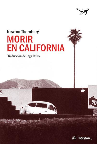 MORIR EN CALIFORNIA | 9788494680939 | THORNBURG, NEWTON | Llibreria Online de Vilafranca del Penedès | Comprar llibres en català