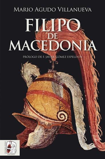 FILIPO DE MACEDONIA | 9788412744385 | AGUDO VILLANUEVA, MARIO | Llibreria Online de Vilafranca del Penedès | Comprar llibres en català