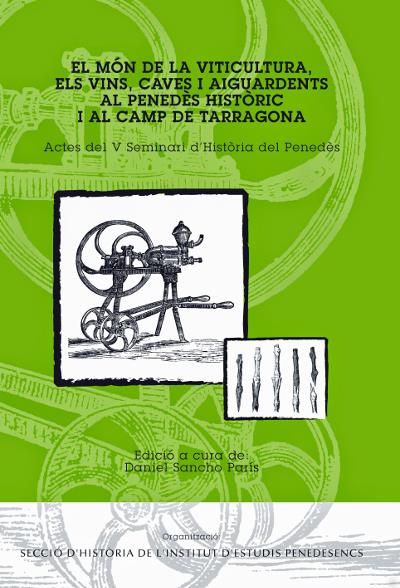 EL MÓN DE LA VITICULTURA ELS VINS CAVES I AIGUARDENTS A PENEDÈS HISTÒRIC I AL CAMP DE TARRAGONA | 9788415017158 | SANCHO, DANIEL( A CURA ) | Llibreria Online de Vilafranca del Penedès | Comprar llibres en català