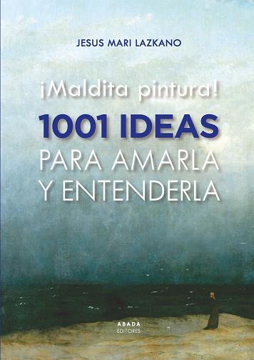 ¡MALDITA PINTURA! 1001 IDEAS PARA AMARLA Y ENTENDERLA | 9788419008435 | LAZKANO PEREZ, JESUS MARIA | Llibreria Online de Vilafranca del Penedès | Comprar llibres en català