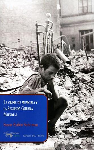 LA CRISIS DE MEMORIA Y LA SEGUNDA GUERRA MUNDIAL | 9788477742678 | RUBIN SULEIMAN, SUSAN | Llibreria Online de Vilafranca del Penedès | Comprar llibres en català
