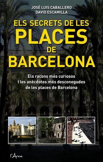 ELS SECRETS DE LES PLACES DE BARCELONA | 9788493601485 | CABALLERO, JOSE LUIS | Llibreria Online de Vilafranca del Penedès | Comprar llibres en català