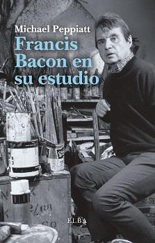 FRANCIS BACON EN SU ESTUDIO | 9788494796548 | PEPPIATT, MICHAEL | Llibreria Online de Vilafranca del Penedès | Comprar llibres en català