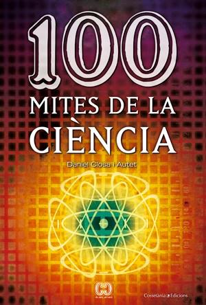 100 MITES DE LA CIENCIA | 9788497916578 | CLOSA I AUTET, DANIEL | Llibreria Online de Vilafranca del Penedès | Comprar llibres en català