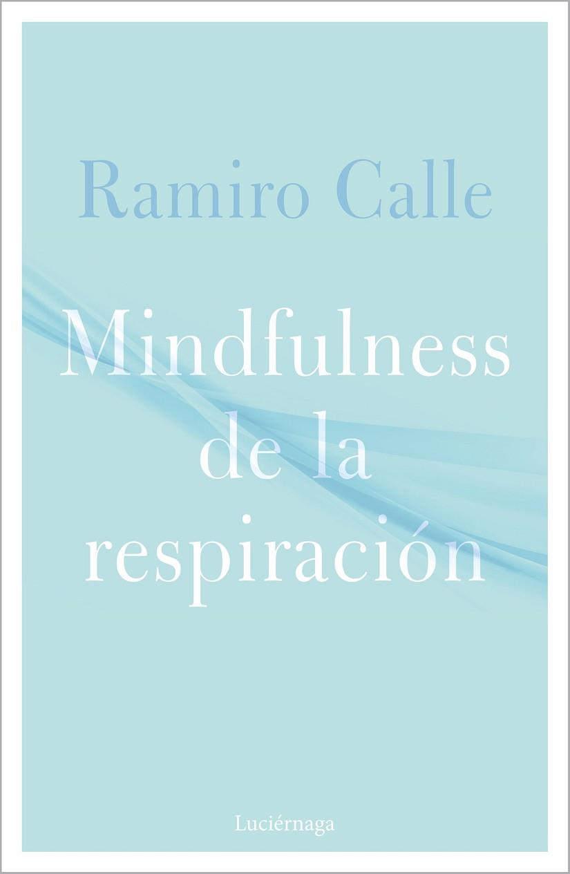 MINDFULNESS DE LA RESPIRACIÓN | 9788418015304 | CALLE, RAMIRO | Llibreria Online de Vilafranca del Penedès | Comprar llibres en català