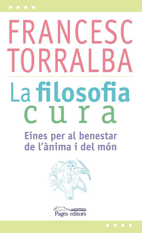 LA FILOSOFIA CURA | 9788499757551 | TORRALBA ROSELLÓ, FRANCESC | Llibreria Online de Vilafranca del Penedès | Comprar llibres en català