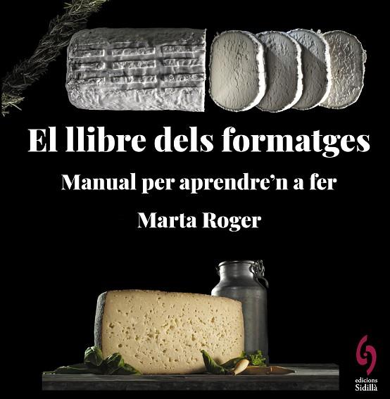 EL LLIBRE DELS FORMATGES | 9788412430660 | ROGER, MARTA | Llibreria Online de Vilafranca del Penedès | Comprar llibres en català