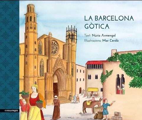 LA BARCELONA GÒTICA | 9788416605170 | ARMENGOL, NÚRIA / CERDÀ, MAR | Llibreria Online de Vilafranca del Penedès | Comprar llibres en català