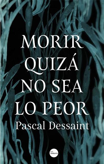 MORIR QUIZÁ NO SEA LO PEOR | 9788416580910 | DESSAINT, PASCAL | Llibreria Online de Vilafranca del Penedès | Comprar llibres en català