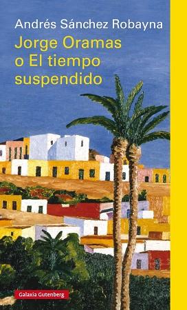 JORGE ORAMAS O EL TIEMPO SUSPENDIDO | 9788417355685 | SÁNCHEZ ROBAYNA, ANDRÉS | Llibreria Online de Vilafranca del Penedès | Comprar llibres en català