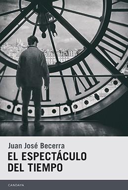 EL ESPECTÁCULO DEL TIEMPO | 9788415934226 | BECERRA, JUAN JOSÉ | Llibreria Online de Vilafranca del Penedès | Comprar llibres en català