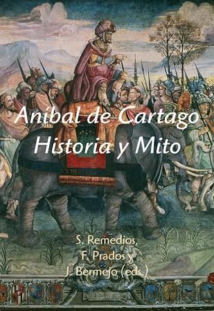 ANIBAL DE CARTAGO HISTORIA Y MITO | 9788496813717 | REMEDIOS, S / PRADOS, F / BERMEJO, J | Llibreria Online de Vilafranca del Penedès | Comprar llibres en català