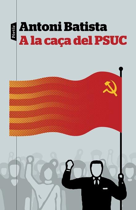 A LA CAÇA DEL PSUC | 9788498093810 | BATISTA, ANTONI | Llibreria Online de Vilafranca del Penedès | Comprar llibres en català