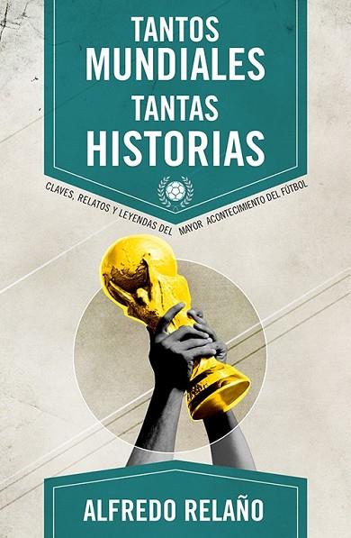 TANTOS MUNDIALES, TANTAS HISTORIAS | 9788415242666 | RELAÑO, ALFREDO | Llibreria Online de Vilafranca del Penedès | Comprar llibres en català