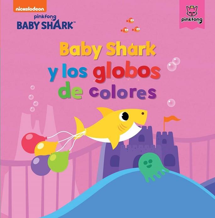 BABY SHARK Y LOS GLOBOS DE COLORES (BABY SHARK) | 9788448855345 | NICKELODEON, | Llibreria Online de Vilafranca del Penedès | Comprar llibres en català